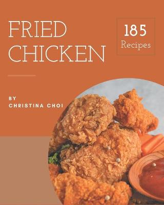 Book cover for 185 Fried Chicken Recipes