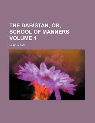 Book cover for The Dabistan, Or, School of Manners Volume 1