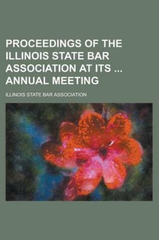 Cover of Proceedings of the Illinois State Bar Association at Its Annual Meeting