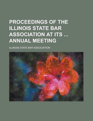 Book cover for Proceedings of the Illinois State Bar Association at Its Annual Meeting