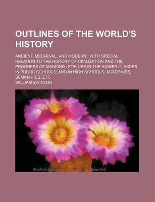 Book cover for Outlines of the World's History; Ancient, Mediaeval, and Modern with Special Relation to the History of Civilization and the Progress of Mankind for U