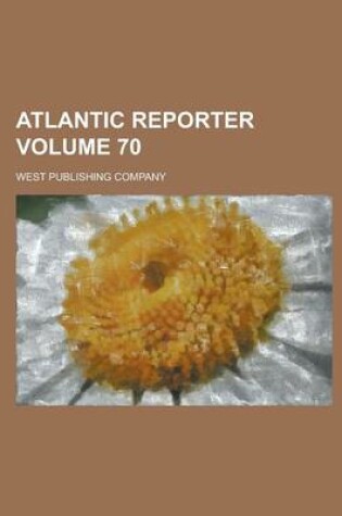 Cover of Atlantic Reporter Volume 70