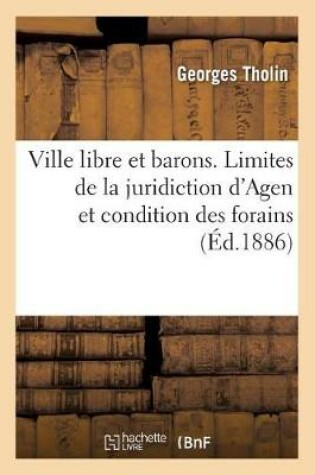 Cover of Ville Libre Et Barons. Sur Les Limites de la Juridiction d'Agen Et Sur La Condition Des Forains