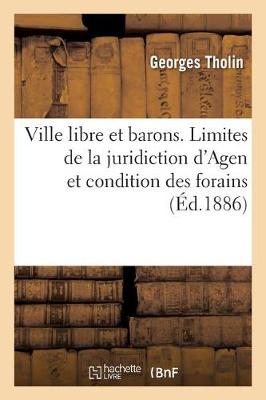 Book cover for Ville Libre Et Barons. Sur Les Limites de la Juridiction d'Agen Et Sur La Condition Des Forains