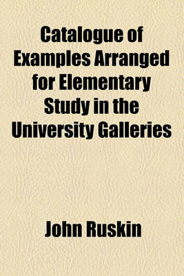 Book cover for Catalogue of Examples Arranged for Elementary Study in the University Galleries