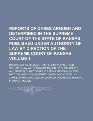 Book cover for Reports of Cases Argued and Determined in the Supreme Court of the State of Kansas. Published Under Authority of Law by Direction of the Supreme Court of Kansas Volume 1