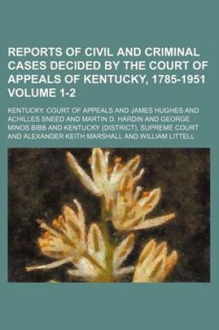 Cover of Reports of Civil and Criminal Cases Decided by the Court of Appeals of Kentucky, 1785-1951 Volume 1-2