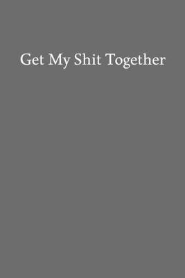 Book cover for Get My Shit Together