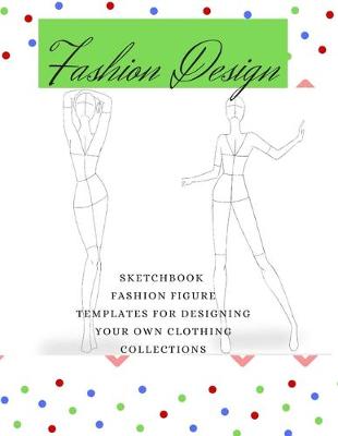 Book cover for Fashion Design Sketchbook Fashion Figure Templates For Designing Your Own Clothing Collections