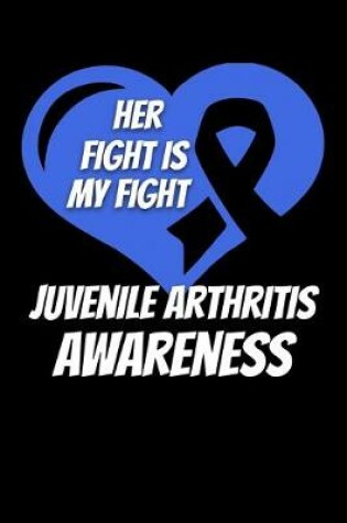 Cover of Her Fight Is My Fight Juvenile Arthritis Awareness