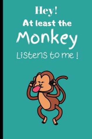 Cover of Hey! At least the Monkey Listens to me!