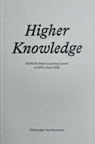 Cover of Higher Knowledge – SANAA`S Rolex Learning Center at EPFL Since 2010