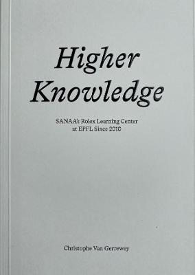 Book cover for Higher Knowledge – SANAA`S Rolex Learning Center at EPFL Since 2010