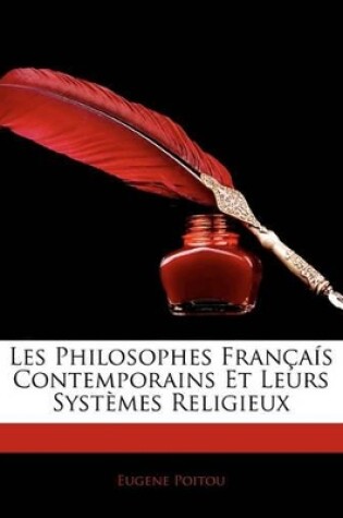 Cover of Les Philosophes Françaís Contemporains Et Leurs Systèmes Religieux