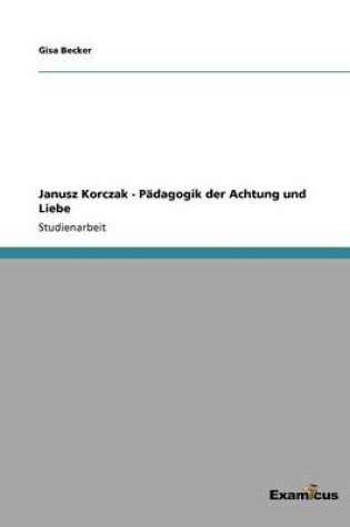 Cover of Janusz Korczak - Padagogik Der Achtung Und Liebe