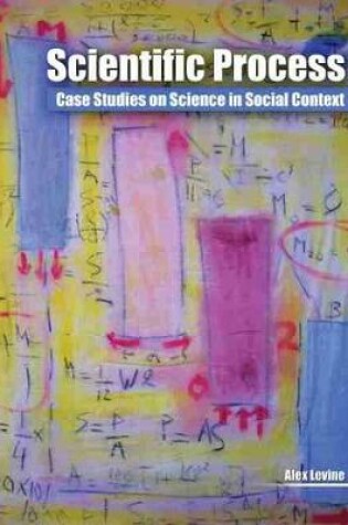 Cover of Scientific Process: Case Studies on Science in Social Context