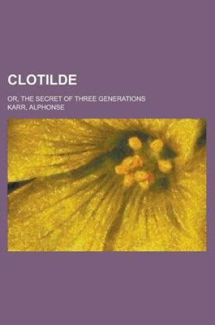 Cover of Clotilde; Or, the Secret of Three Generations