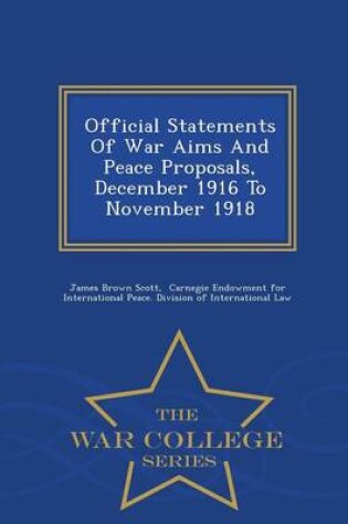 Cover of Official Statements of War Aims and Peace Proposals, December 1916 to November 1918 - War College Series