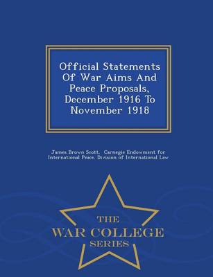 Book cover for Official Statements of War Aims and Peace Proposals, December 1916 to November 1918 - War College Series