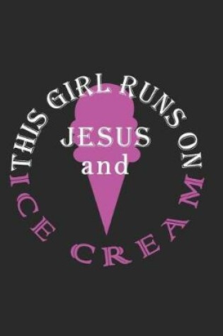 Cover of This Girl Runs on Jesus and Ice Cream Journal / Notebook