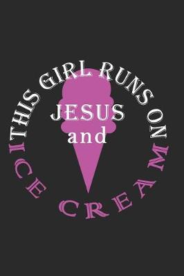 Book cover for This Girl Runs on Jesus and Ice Cream Journal / Notebook