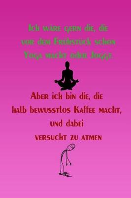 Cover of Ich wäre gern die, die vor dem Frühstück schon Yoga macht oder Joggt.