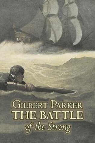 Cover of The Battle of the Strong by Gilbert Parker, Fiction, Literary, Action & Adventure