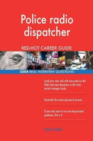 Cover of Police radio dispatcher RED-HOT Career Guide; 2504 REAL Interview Questions