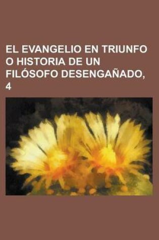 Cover of El Evangelio En Triunfo O Historia de Un Filosofo Desenganado, 4