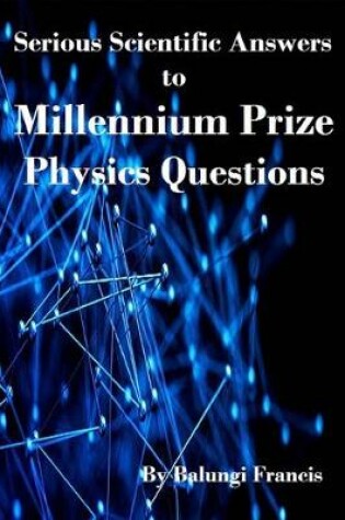 Cover of Serious Scientific Answers to Millennium Prize Physics Questions