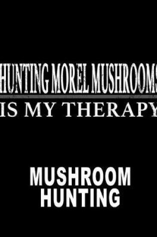 Cover of Hunting Morel Mushrooms Is My Therapy