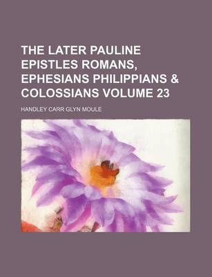 Book cover for The Later Pauline Epistles Romans, Ephesians Philippians & Colossians Volume 23