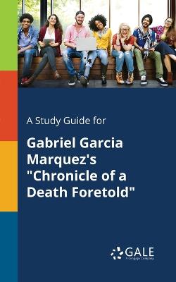 Book cover for A Study Guide for Gabriel Garcia Marquez's Chronicle of a Death Foretold