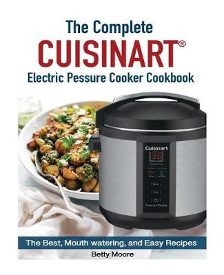 Book cover for The Complete Cuisinart Electric Pressure Cooker Cookbook