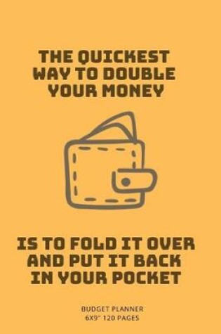 Cover of The Quickest Way to Double Your Money Is to Fold It Over and Put It Back in Your Pocket