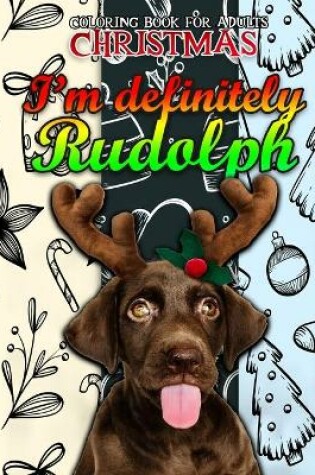 Cover of I'm Definitely Rudolph Christmas Coloring Book For Adults