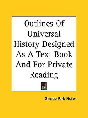 Book cover for Outlines of Universal History Designed as a Text Book and for Private Reading