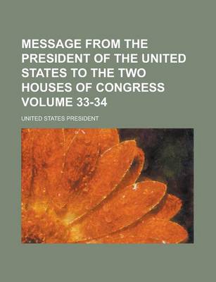 Book cover for Message from the President of the United States to the Two Houses of Congress Volume 33-34