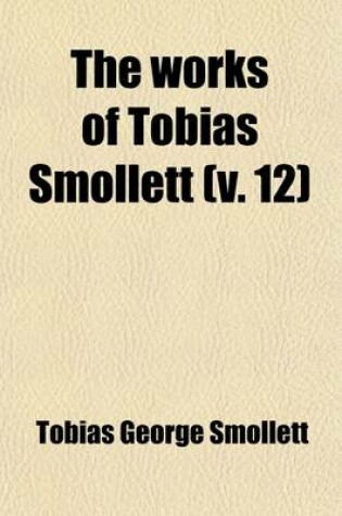 Cover of The Works of Tobias Smollett (Volume 12); Humphry Clinker