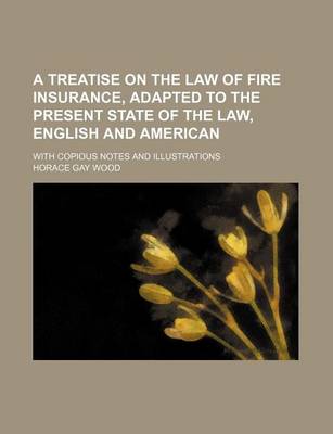 Book cover for A Treatise on the Law of Fire Insurance, Adapted to the Present State of the Law, English and American; With Copious Notes and Illustrations