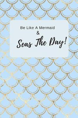 Book cover for Be Like A Mermaid And Seas The Day