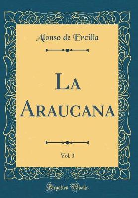 Book cover for La Araucana, Vol. 3 (Classic Reprint)