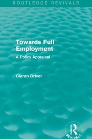 Cover of Towards Full Employment (Routledge Revivals)