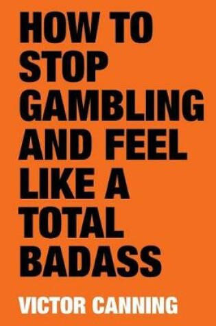 Cover of How to Stop Gambling and Feel Like a Total Badass