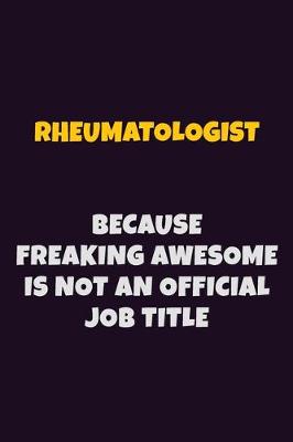 Book cover for Rheumatologist, Because Freaking Awesome Is Not An Official Job Title