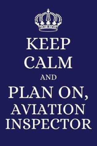 Cover of Keep Calm and Plan on Aviation Inspector