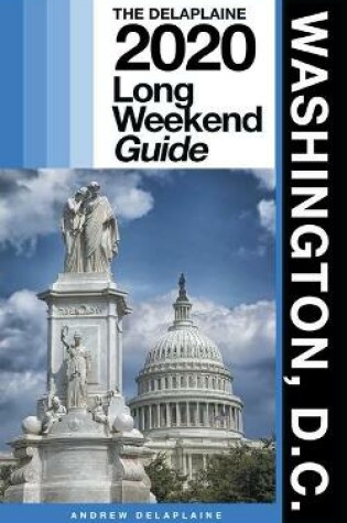 Cover of Washington, D.C. - The Delaplaine 2020 Long Weekend Guide