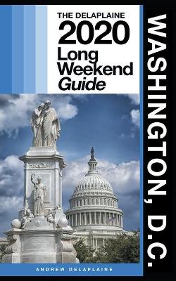Book cover for Washington, D.C. - The Delaplaine 2020 Long Weekend Guide