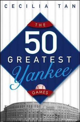 Book cover for The 50 Greatest Yankee Games