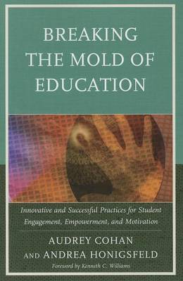 Book cover for Breaking the Mold of Education: Innovative and Successful Practices for Student Engagement, Empowerment, and Motivation